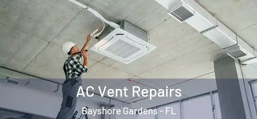  AC Vent Repairs Bayshore Gardens - FL