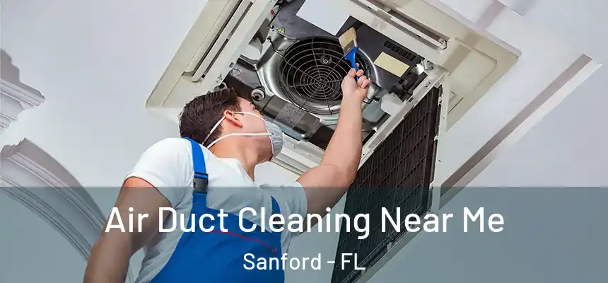  Air Duct Cleaning Near Me Sanford - FL
