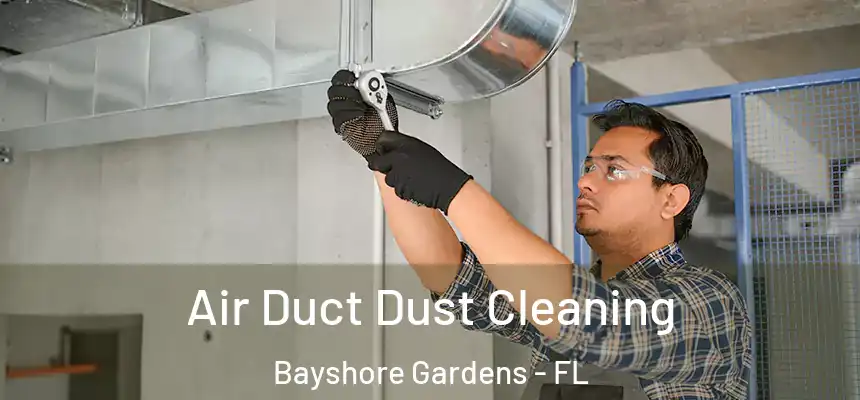 Air Duct Dust Cleaning Bayshore Gardens - FL
