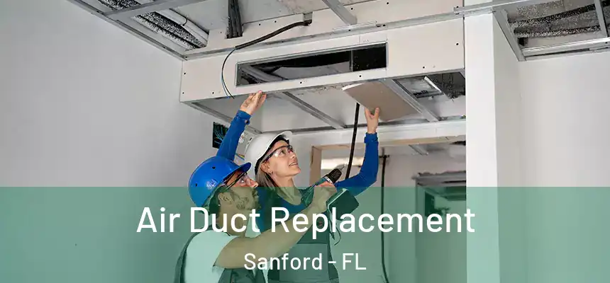  Air Duct Replacement Sanford - FL