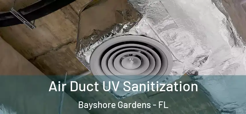 Air Duct UV Sanitization Bayshore Gardens - FL