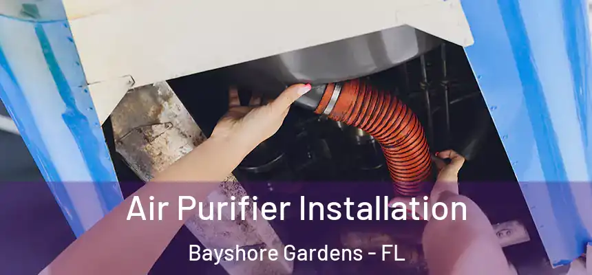  Air Purifier Installation Bayshore Gardens - FL