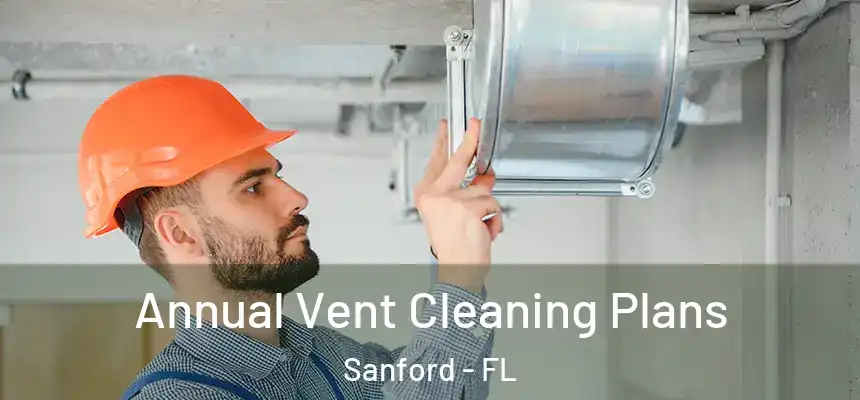  Annual Vent Cleaning Plans Sanford - FL
