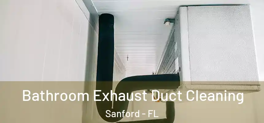  Bathroom Exhaust Duct Cleaning Sanford - FL