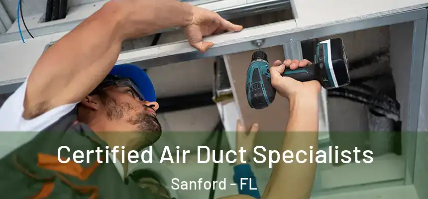  Certified Air Duct Specialists Sanford - FL