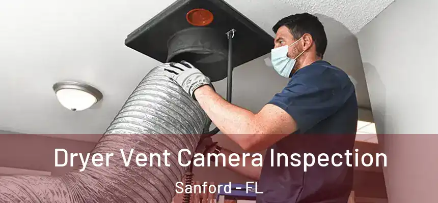 Dryer Vent Camera Inspection Sanford - FL