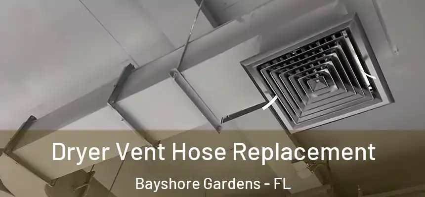 Dryer Vent Hose Replacement Bayshore Gardens - FL