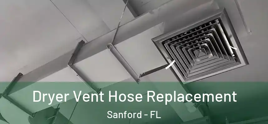  Dryer Vent Hose Replacement Sanford - FL