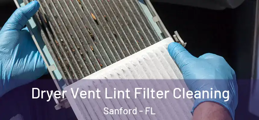 Dryer Vent Lint Filter Cleaning Sanford - FL
