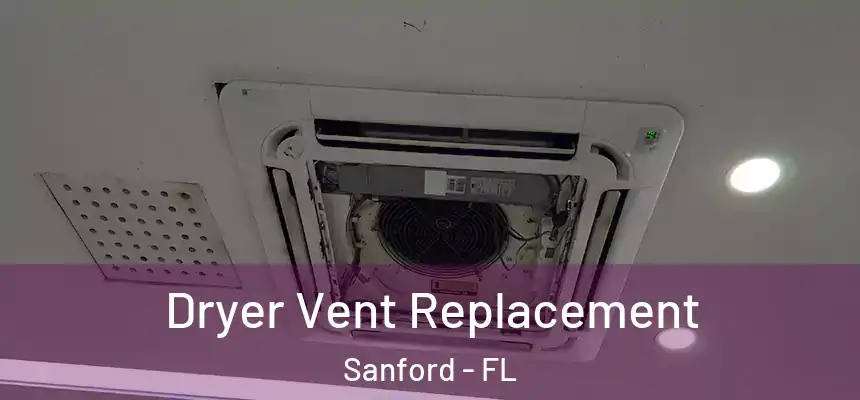  Dryer Vent Replacement Sanford - FL
