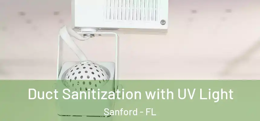 Duct Sanitization with UV Light Sanford - FL
