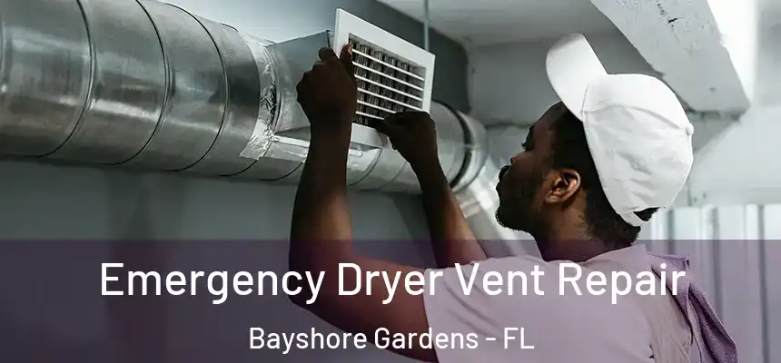 Emergency Dryer Vent Repair Bayshore Gardens - FL