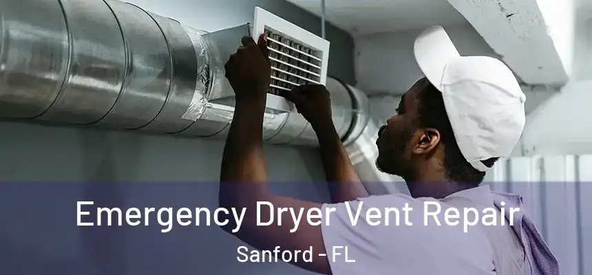  Emergency Dryer Vent Repair Sanford - FL