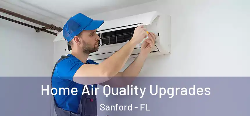 Home Air Quality Upgrades Sanford - FL