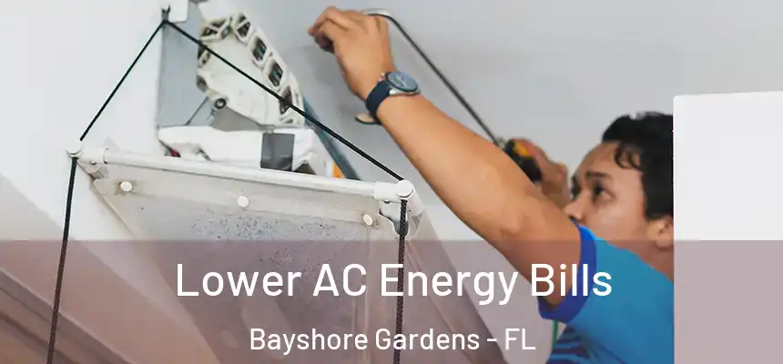 Lower AC Energy Bills Bayshore Gardens - FL