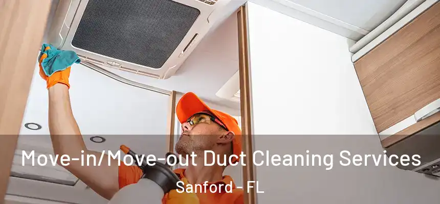 Move-in/Move-out Duct Cleaning Services Sanford - FL