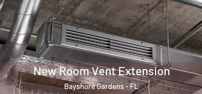 New Room Vent Extension Bayshore Gardens - FL