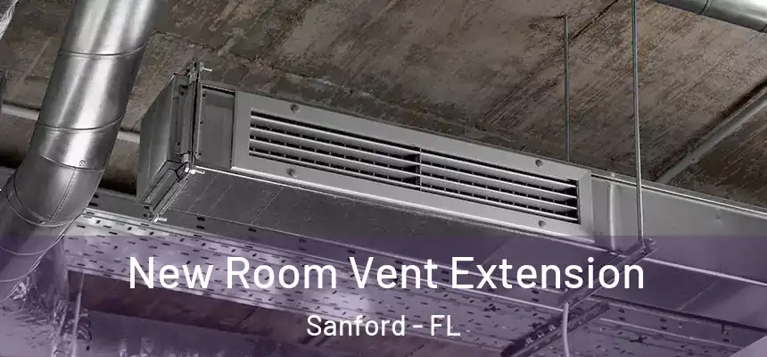 New Room Vent Extension Sanford - FL