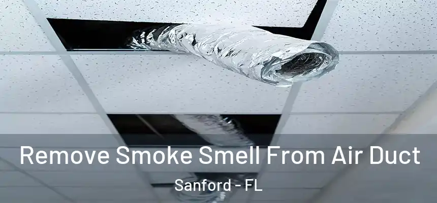 Remove Smoke Smell From Air Duct Sanford - FL