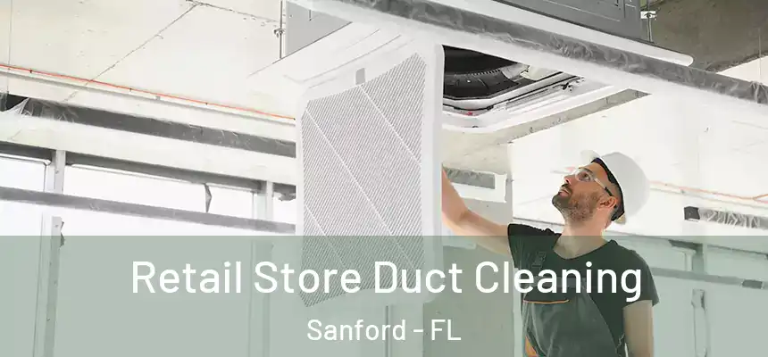  Retail Store Duct Cleaning Sanford - FL