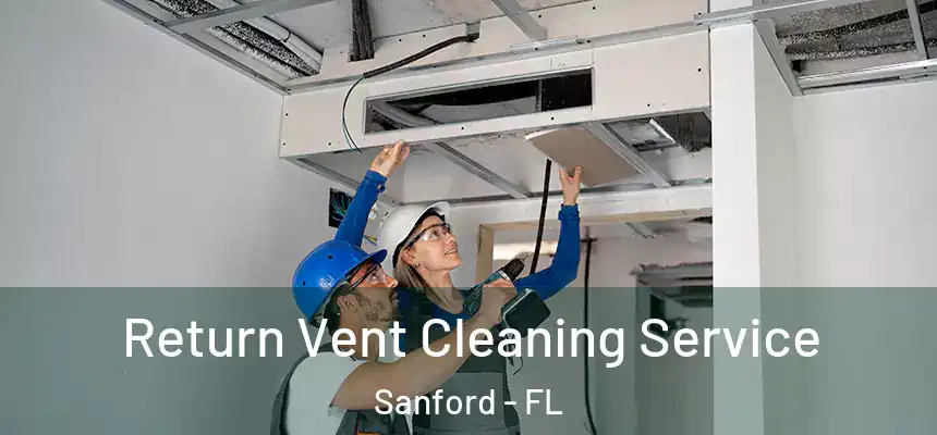 Return Vent Cleaning Service Sanford - FL
