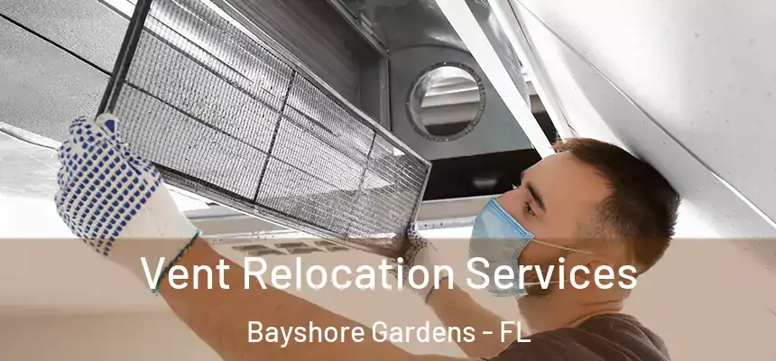 Vent Relocation Services Bayshore Gardens - FL