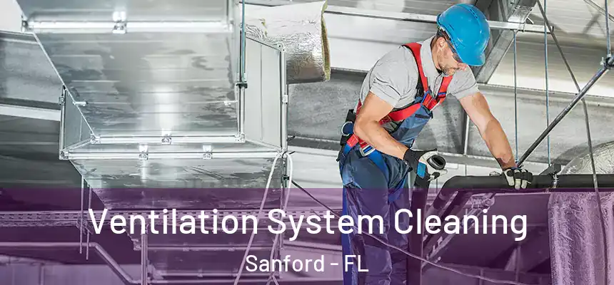  Ventilation System Cleaning Sanford - FL