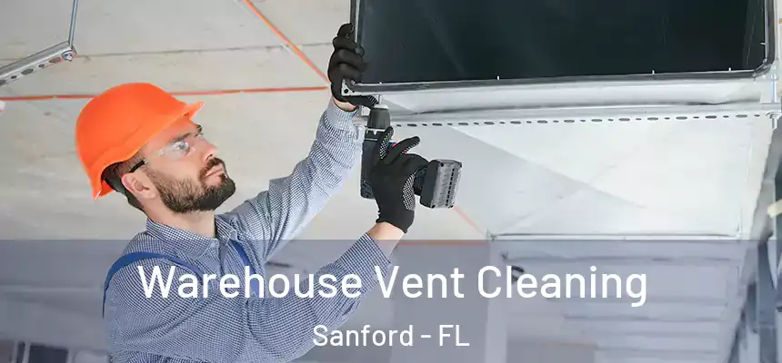  Warehouse Vent Cleaning Sanford - FL