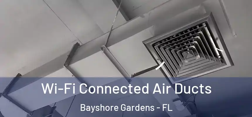 Wi-Fi Connected Air Ducts Bayshore Gardens - FL