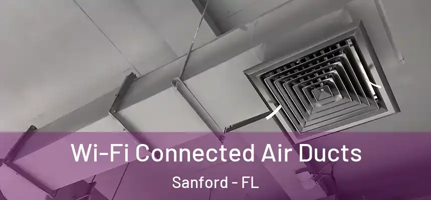 Wi-Fi Connected Air Ducts Sanford - FL